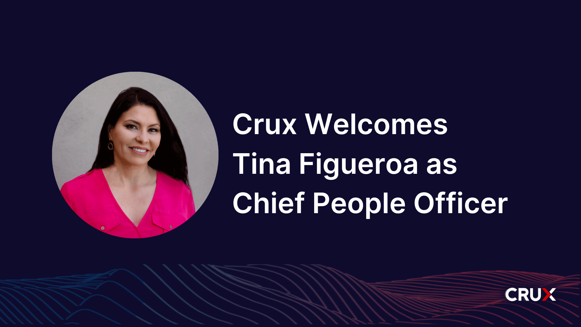 Crux is Pleased to Welcome Tina Figueroa as our First Chief People Officer